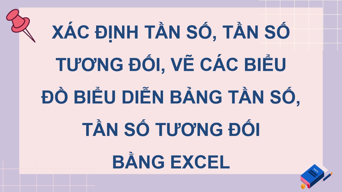Giáo án điện tử Bài Xác định tần số, tần số tương đối, vẽ các biểu đồ biểu diễn bảng tần số, tần số tương đối bằng Excel