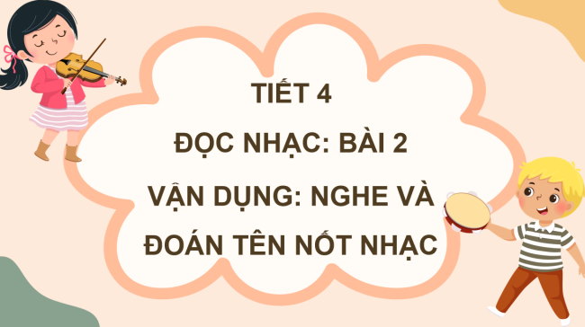 PowerPoint Âm nhạc 3 Chủ đề 2 Tiết 4: Đọc nhạc bài 2. Vận dụng: Nghe và đoán tên nốt nhạc