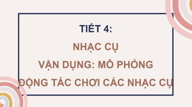 PowerPoint Âm nhạc 3 Chủ đề 3 Tiết 4: Nhạc cụ. Vận dụng: Mô phỏng động tác chơi các nhạc cụ