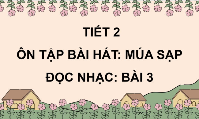 PowerPoint Âm nhạc 3 Chủ đề 4 Tiết 2: Ôn tập bài hát: Múa sạp. Đọc nhạc Bài 3