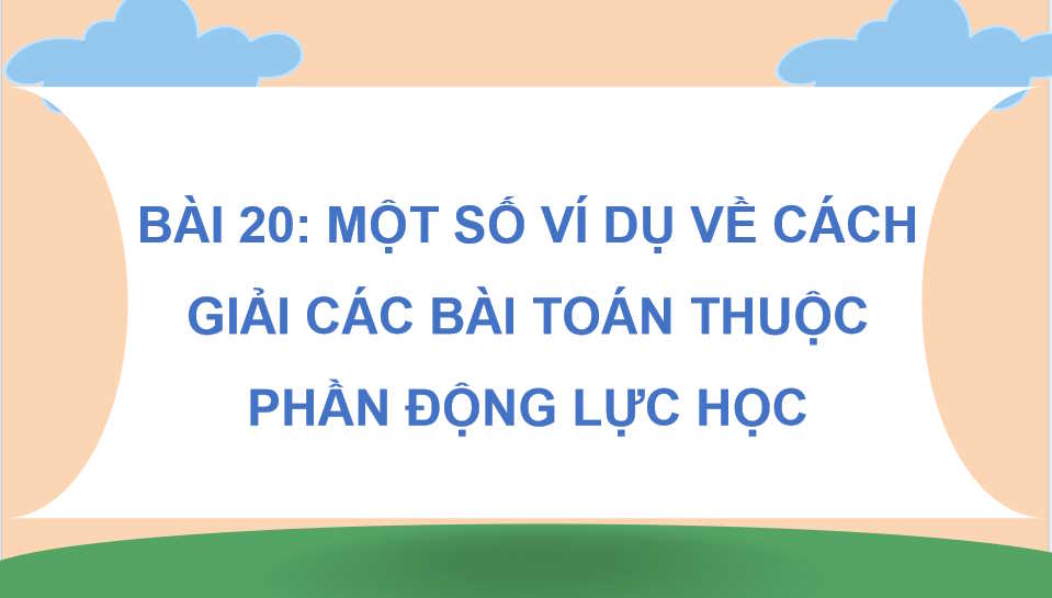 Một số ví dụ về cách giải các bài toán thuộc phần động lực học