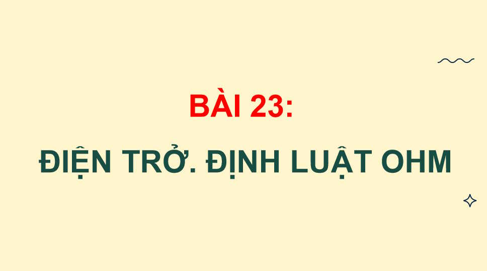 Vật lí 11 Bài 23: Điện trở Định luật Ôm