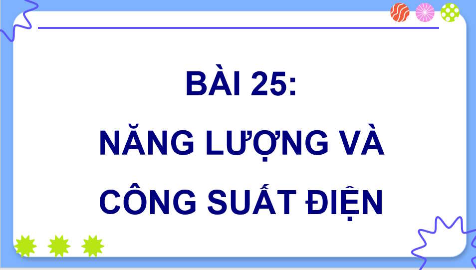 Vật lí 11 Bài 25: Năng lượng và công suất điện
