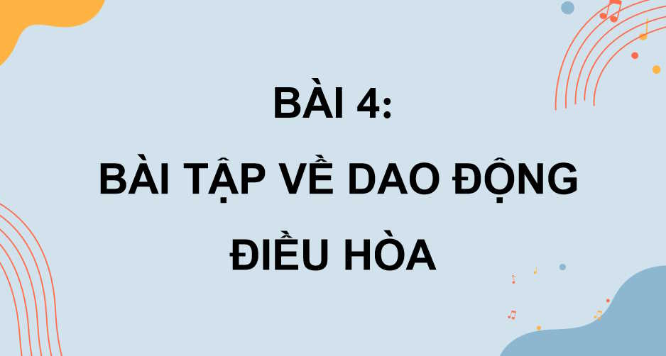 Vật lí 11 Bài 4: Bài tập về dao động điều hoà
