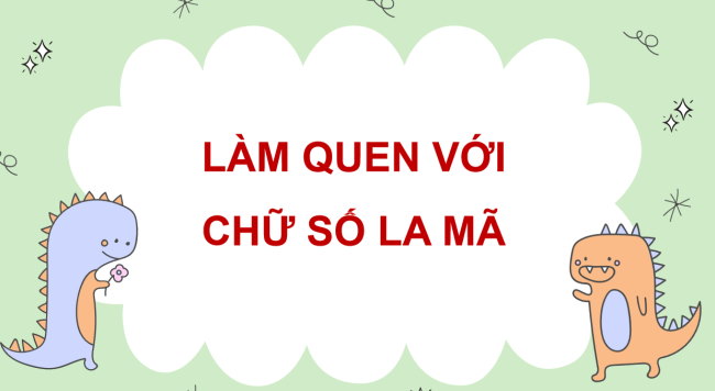 PowerPoint Toán 3: Làm quen với chữ số La Mã