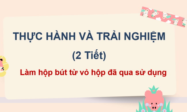 PowerPoint Toán 3: Làm hộp bút bằng vỏ hộp đã qua sử dụng