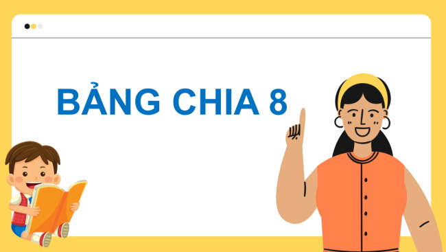 PowerPoint Toán 3: Bảng chia 8