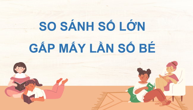 PowerPoint Toán 3: So sánh số lớn gấp mấy lần số bé