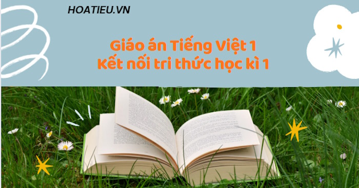 Giáo án Tiếng Việt lớp 1 Kết nối tri thức với cuộc sống học kì 1 theo Công văn 2345