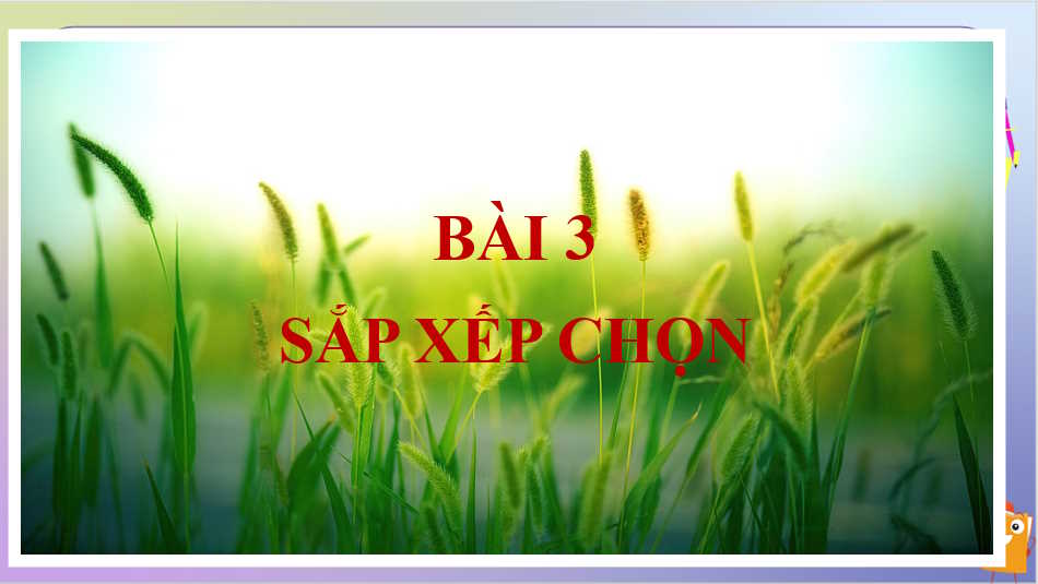 Tin học 7 Bài 3: Sắp xếp chọn