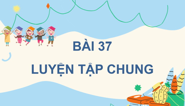 PowerPoint Toán lớp 4 Bài 37: Luyện tập chung