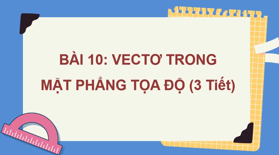 Giáo án Toán 10 Bài 10 Vectơ trong mặt phẳng tọa độ