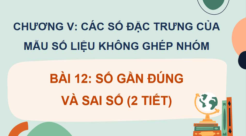 Giáo án Toán 10 Bài 12 Số gần đúng và sai số