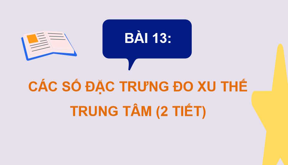 Giáo án Toán 10 Bài 13 Các số đặc trưng đo xu thế trung tâm