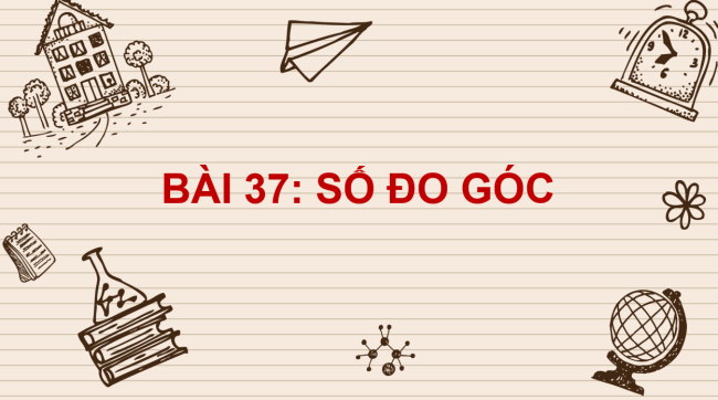 PowerPoint Toán 6 Bài 37: Số đo góc