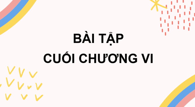 PowerPoint Toán 6 Bài tập cuối chương VI