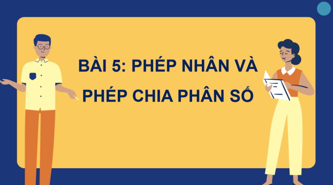 PowerPoint Toán 6 Bài 5: Phép nhân và phép chia phân số