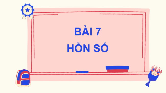 PowerPoint Toán 6 Bài 7: Hỗn số