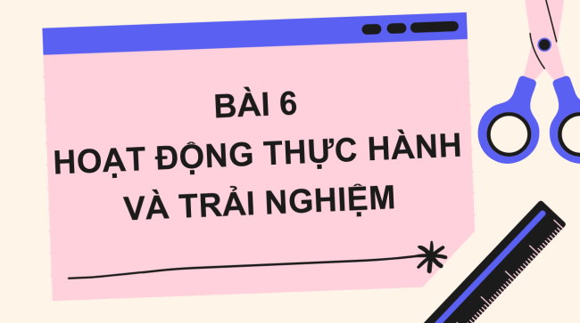 PowerPoint Toán 6 Bài 6: Hoạt động thực hành và trải nghiệm