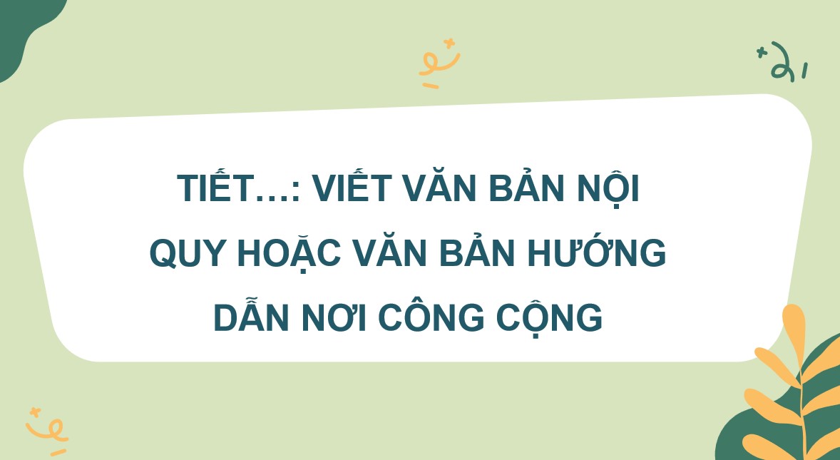Bài giảng Ngữ Văn 10 KNTT Bài 8: Viết một văn bản nội quy hoặc văn bản hướng dẫn nơi công cộng
