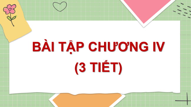 PowerPoint Toán 6 Bài tập cuối chương 4