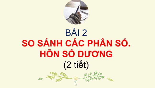 PowerPoint Toán 6 Bài 2: So sánh các phân số. Hỗn số dương