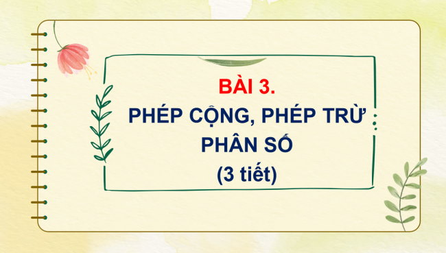 PowerPoint Toán 6 Bài 3: Phép cộng. Phép trừ phân số