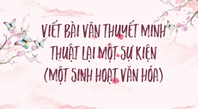 PowerPoint Ngữ văn 6 Bài 6: Viết bài văn thuyết minh thuật lại một sự kiện