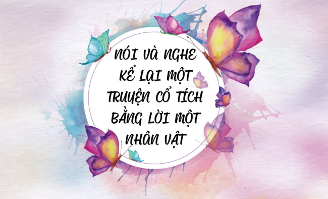 PowerPoint Ngữ văn 6 Bài 7: Kể lại một truyện cổ tích bằng lời một nhân vật