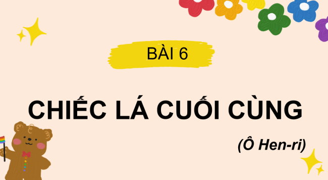 PowerPoint Ngữ văn 6 Bài 6: Chiếc lá cuối cùng