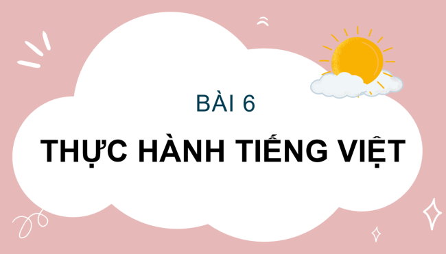 PowerPoint Ngữ văn 6 Bài 6: Thực hành tiếng Việt