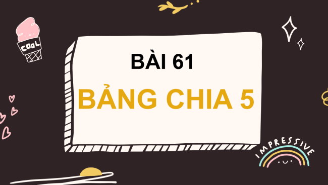 PowerPoint Toán 2: Bảng chia 5