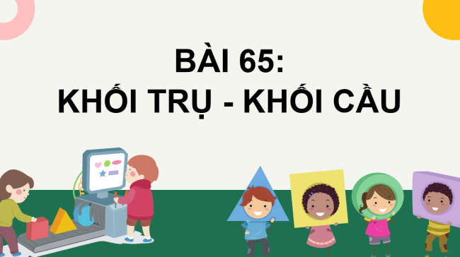 PowerPoint Toán 2: Khối trụ - Khối cầu