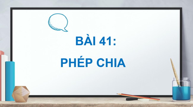 PowerPoint Bài 41: Phép chia