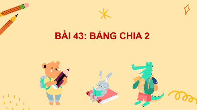 PowerPoint Bài 43: Bảng chia 2