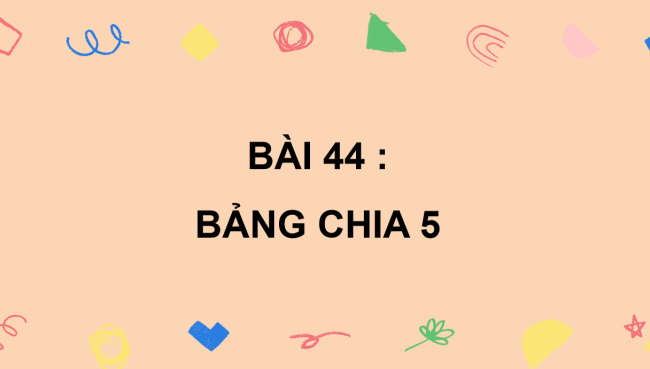 PowerPoint Bài 44: Bảng chia 5