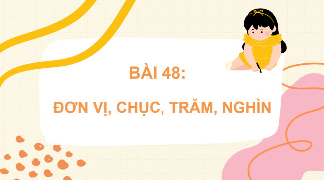 PowerPoint Toán 2 Bài 48: Đơn vị, chục, trăm, nghìn