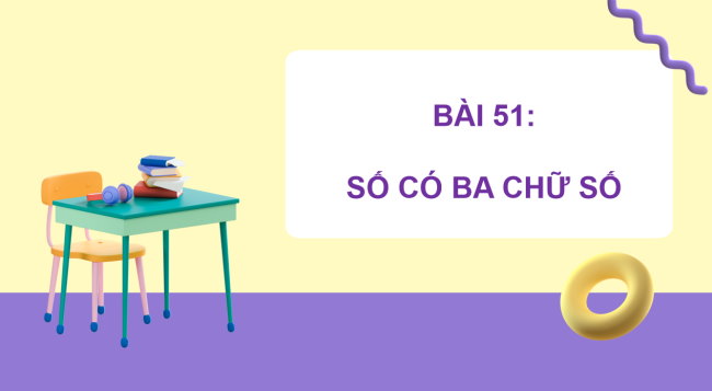 PowerPoint Toán 2 Bài 51: Số có ba chữ số