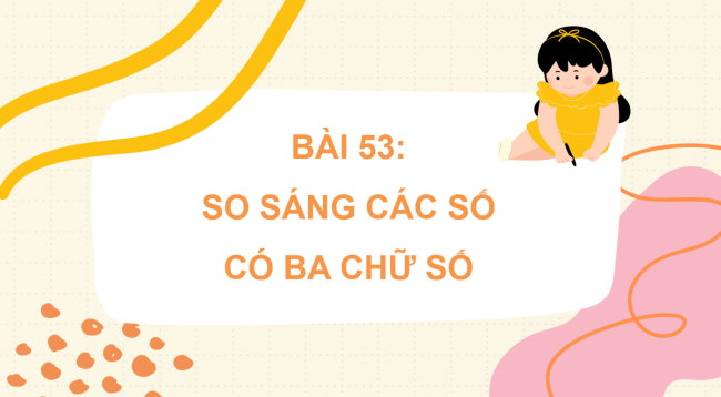 PowerPoint Toán 2 Bài 53: So sánh các số có ba chữ số