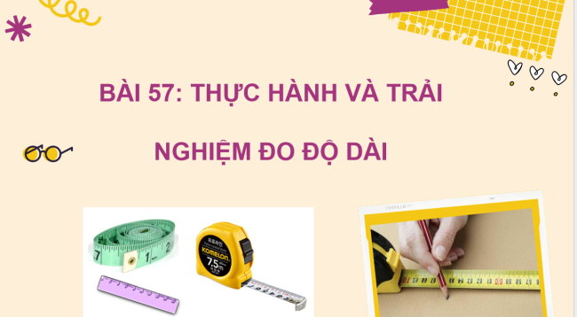 PowerPoint Toán 2 Bài 57: Thực hành và trải nghiệm đo độ dài