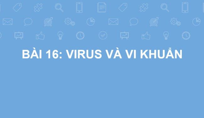 PowerPoint Khoa học tự nhiên 6 Bài 16: Virus và vi khuẩn