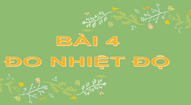 PowerPoint Khoa học tự nhiên 6 Bài 4: Đo nhiệt độ