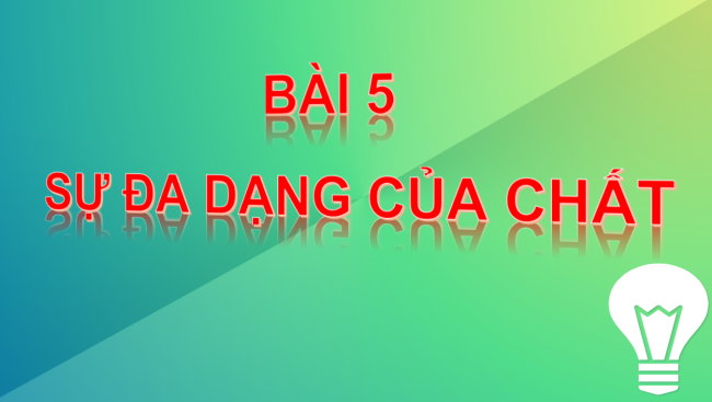 PowerPoint Khoa học tự nhiên 6 Bài 5: Sự đa dạng của chất