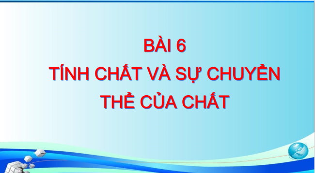 PowerPoint Khoa học tự nhiên 6 Bài 6: Tính chất và sự chuyển thể của chất