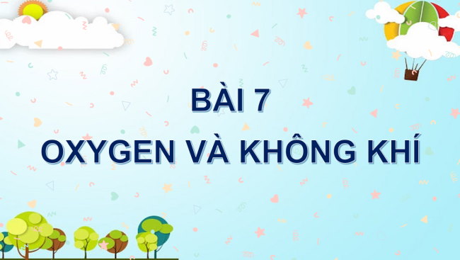 PowerPoint Khoa học tự nhiên 6 Bài 7: Oxygen và không khí