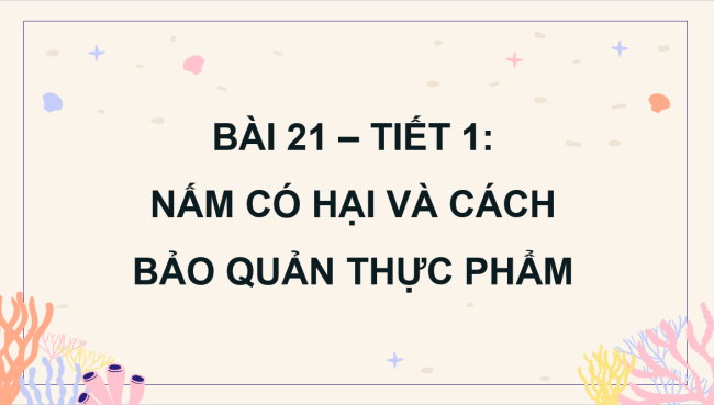 PowerPoint Khoa học 4 Bài 21: Nấm có hại và cách bảo quản thực phẩm