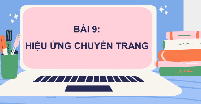 PowerPoint Tin học 4 Bài 9: Hiệu ứng chuyển trang