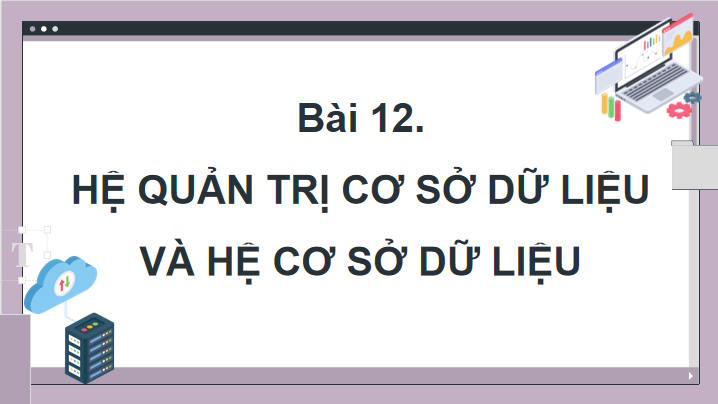 Giáo án Tin học 11 Bài 12: Hệ quản trị cơ sở dữ liệu và hệ cơ sở dữ liệu