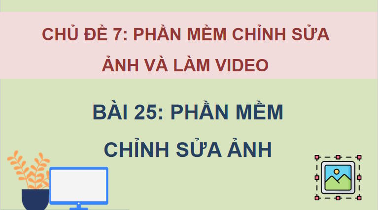 Giáo án Tin học 11 Bài 25: Phần mềm chỉnh sửa ảnh