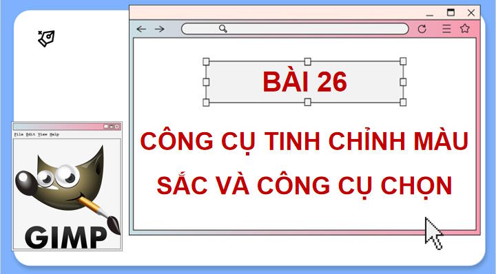 Giáo án Tin học 11 Bài 26: Công cụ chỉnh màu sắc và công cụ chọn